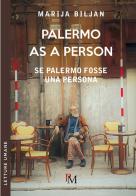 Palermo as person-Se Palermo fosse una persona. Ediz. bilingue di Marija Biljan edito da PM edizioni