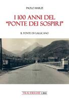 I 100 anni del «Ponte dei Sospiri». Il ponte di Gallicano di Paolo Marzi edito da Tra le righe libri