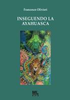Inseguendo la Ayahuasca. Con audiolibro di Francesco Olivieri edito da Mazzanti Libri