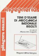 Temi d'esame di meccanica razionale risolti di Augusto Muracchini edito da Pitagora