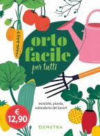 Orto facile per tutti. Tecniche, piante, calendario dei lavori edito da Demetra
