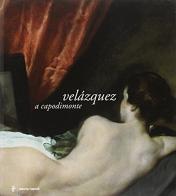 Velázquez a Capodimonte. Catalogo della mostra (Napoli, 19 marzo-19 giugno 2005) edito da Electa Napoli