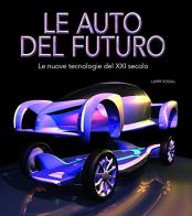 Le auto del futuro. Le nuove tecnologie del XXI secolo. Ediz. illustrata di Larry Edsall edito da White Star