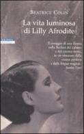 La vita luminosa di Lilly Afrodite di Beatrice Colin edito da Neri Pozza