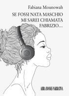 Se fossi nata maschio mi sarei chiamata fabrizio... di Fabiana Mounowah edito da Abrabooks