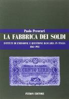 La fabbrica dei soldi. Istituti di emissione e questione bancaria in Italia (1861-1913) di Paolo Pecorari edito da Pàtron