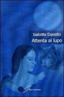 Attenta al lupo di Isabetta Esposito edito da Giraldi Editore