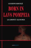 Born in laus pompeia. La libertà illusoria di Giuseppe Bertelè edito da Linee Infinite