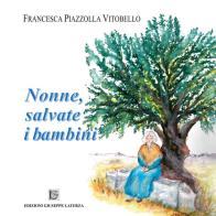 Nonne, salvate i bambini di Piazzolla Vitobello Francesca edito da Edizioni Giuseppe Laterza