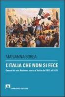 L' Italia che non si fece. Genesi di una nazione: storia d'Italia dal 1815 al 1870 di Marianna Borea edito da Armando Editore