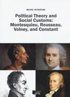 Political theory and social customs: Montesquieu, Rousseau, Volney and Constant di Michel Huysseune edito da I Libri di Emil