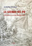 La guerra sul Po. Polesella 22 dicembre 1509 di Alberto Astolfi edito da Este Edition