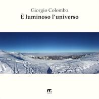 È luminoso l'universo di Giorgio Colombo edito da Mnamon