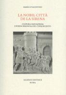 La nobil citta de la sirena. Cultura napoletana e poesia spagnola del Cinquecento di Maria D'Agostino edito da Salerno Editrice