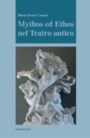 Mythos ed ethos nel teatro antico di Maria Elvira Consoli edito da Grifo (Cavallino)