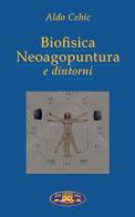 Biofisica neoagopuntura e dintorni di Aldo Cehic edito da Ghedimedia