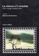 La visione e il concetto. Scritti in omaggio a Maurizio Grande edito da Bulzoni