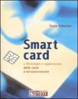 Smart card. Tecnologie e applicazioni delle carte a microprocessore di Carlo Solarino edito da Il Sole 24 Ore Pirola