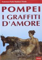 Pompei. I graffiti d'amore di Francesco P. Maulucci Vivolo edito da BastogiLibri