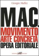 M.A.C. Movimento. Arte concreta. Opera editoriale di Giorgio Maffei edito da Sylvestre Bonnard
