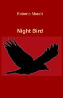 Night bird di Roberto Morelli edito da ilmiolibro self publishing