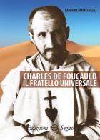 Charles de Foucauld. Il fratello universale di Sandro Mancinelli edito da Edizioni Segno