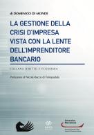 La gestione della crisi d'impresa vista con la lente dell'imprenditore bancario di Domenico Di Monde edito da Giapeto