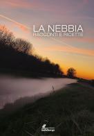 La nebbia. Racconti e ricette edito da Edizioni del Loggione