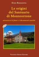Le origini del santuario di Monteortone attraverso le fonti e i documenti antichi di Enzo Ramazzina edito da Vincenzo Grasso Editore