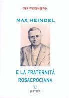 Max Heindel e la fraternità rosacrociana di Oceanside di Ger Westenberg edito da Jupiter Edizioni