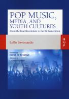 Pop music, media, and youth cultures. From the Beat Revolution to the Bit Generation di Lello Savonardo edito da Bocconi University Press