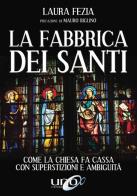 La fabbrica dei santi. Come la Chiesa fa cassa con la superstizioni e ambiguità di Laura Fezia edito da Uno Editori