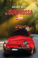 La 500 rossa di Antonio Mele edito da LFA Publisher