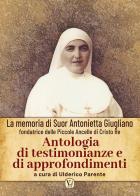 Antologia di testimonianze e di approfondimenti. La memoria di suor Antonietta Giugliano fondatrice delle piccole ancelle di Cristo Re. Ediz. illustrata edito da Velar