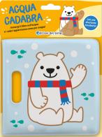 Orso polare. Acquacadabra. Ediz. a colori edito da Edizioni del Borgo