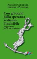 Con gli occhi della speranza vediamo l'invisibile. Suggestioni per il 30° Giubileo di Clemente Aniello, Giuseppe Piccinno edito da Editrice Domenicana Italiana