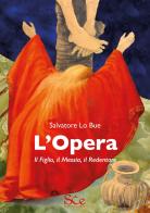 L'opera. Il figlio, il Messia, il Redentore di Salvatore Lo Bue edito da Spazio Cultura