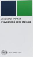 L' invenzione delle crociate di Christopher Tyerman edito da Einaudi