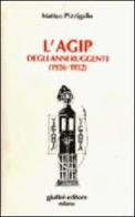 L' Agip degli anni ruggenti (1926-1932) di Matteo Pizzigallo edito da Giuffrè