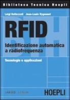 RFID. Identificazione automatica a radiofrequenza. Tecnologie e applicazioni di Luigi Battezzati, J. L. Hygounet edito da Hoepli