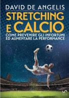 Stretching e calcio. Come prevenire gli infortuni ed aumentare la performance di David De Angelis edito da StreetLib