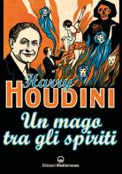 Un mago tra gli spiriti di Harry Houdini edito da Edizioni Mediterranee