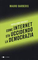 Come internet sta uccidendo la democrazia. Populismo digitale di Mauro Barberis edito da Chiarelettere