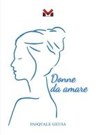 Donne da amare di Pasquale Geusa edito da Milella