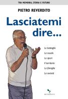Lasciatemi dire di Pietro Reverdito edito da Reverdito