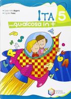 Ita... Qualcosa in più. Per la 5ª classe elementare di Gabriella Rigoni, Egidia Toso edito da La Scuola