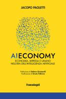 AI economy. Economia, impresa e umano nell'era dell'intelligenza artificiale di Jacopo Paoletti edito da Franco Angeli