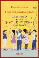 I bambini pensano grande. Cronaca di una avventura pedagogica di Franco Lorenzoni edito da Sellerio Editore Palermo