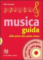 Guida musica. Dalla prima alla quinta classe. Con CD Audio di Silvia Cancedda edito da Milano