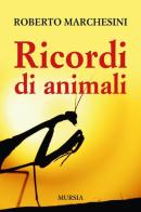 Ricordi di animali di Roberto Marchesini edito da Ugo Mursia Editore